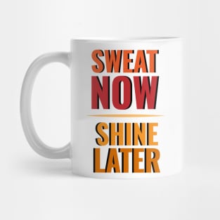 Sweat now Shine later Mug